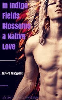 In Indigo Fields Blossoms a Native Love - Gaylord Fancypants - E-Book