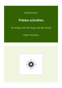 Selbstlernkurs: Präzise schreiben - Heike Thormann - E-Book