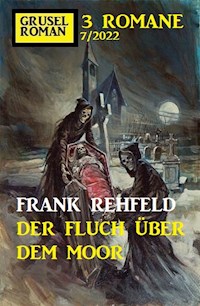 Der Fluch über dem Moor: Gruselroman Großband 3 Romane 7/2022 - Frank Rehfeld - E-Book