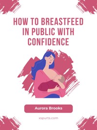 How to Breastfeed in Public with Confidence - Aurora Brooks - E-Book