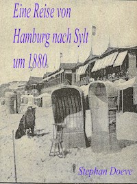 Eine Reise von Hamburg nach Sylt um 1880 - Stephan Doeve - E-Book