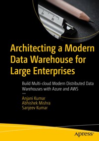 Architecting a Modern Data Warehouse for Large Enterprises - Anjani Kumar - E-Book