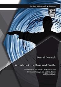 Vereinbarkeit von Beruf und Familie: Maßnahmen zur Work-Life-Balance und ihre Auswirkungen auf Unternehmen und Beschäftigte - Daniel Dorniok - E-Book