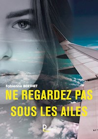 Ne regardez pas sous les ailes - Fabienne Berthet - E-Book