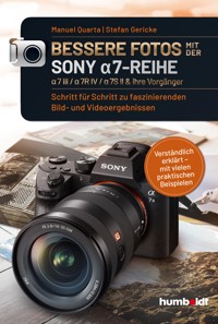 Bessere Fotos mit der SONY a7-Reihe  | alpha 7 III / alpha 7R IV / alpha 7S II & ihre Vorgänger - Manuel Quarta - E-Book