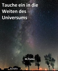 Tauche ein in die Weiten des Universums - Marcel Fischer - E-Book