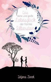 Das kleine und große Liebesglück der Familie Silberstein - Tatjana Zanot - E-Book