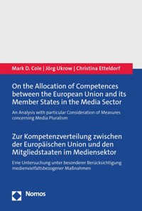 On the Allocation of Competences between the European Union and its Member States in the Media Sector | Zur Kompetenzverteilung zwischen der Europäischen Union und den Mitgliedstaaten im Mediensektor - Mark D. Cole - kostenlos E-Book