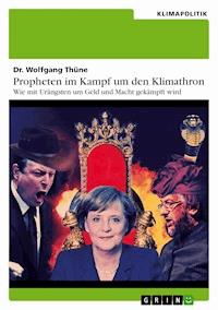 Propheten im Kampf um den Klimathron – Wie mit Urängsten um Geld und Macht gekämpft wird - Wolfgang Thüne, Dr. - E-Book
