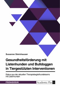 Gesundheitsförderung mit Listenhunden und Bulldoggen in Tiergestützten Interventionen - Susanne Steinhauser - E-Book