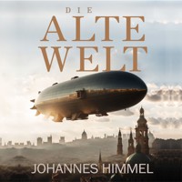 Die Alte Welt - Johannes Himmel - Hörbuch