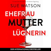Ehefrau, Mutter, Lügnerin (Ungekürzt) - Sue Watson - Hörbuch
