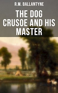 The Dog Crusoe and His Master - R. M. Ballantyne - E-Book
