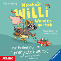 Waschbär Willi Wunderquatsch. Die Erfindung der Trompetenwurst und weitere verrückte Geschichten - Markus Hennig - Hörbuch