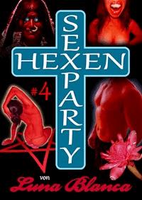 Hexen Sexparty 4: Kampf im Folterkeller - Luna Blanca - E-Book