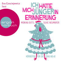 Ich hatte mich jünger in Erinnerung: Hörbotox für die Frau ab 40 (Ungekürzte Lesung) - Monika Bittl - Hörbuch