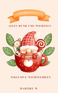 Weihnachten - Alles rund ums Wichteln - Mareike W. - E-Book