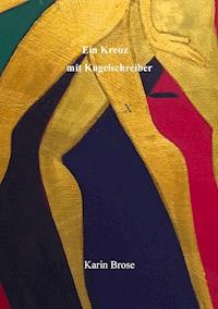 Ein Kreuz mit Kugelschreiber - Karin Brose - E-Book