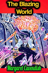 The Blazing World - Margaret Cavendish - Margaret Cavendish - E-Book