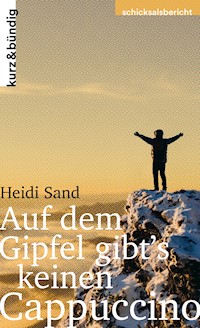 Auf dem Gipfel gibt's keinen Cappuccino - Heidi Sand - E-Book
