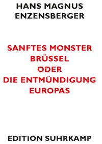 Sanftes Monster Brüssel oder Die Entmündigung Europas - Hans Magnus Enzensberger - E-Book