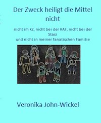 Der Zweck heiligt die Mittel nicht - Veronika John-Wickel - E-Book