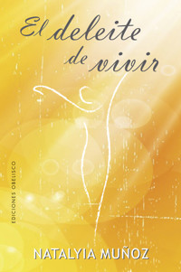 El deleite de vivir - Natalyia Muñoz - E-Book