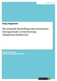 Die manuelle Herstellung eines metrischen Innengewindes (Unterweisung Anlagenmechaniker/in) - Katja Hageneier - E-Book