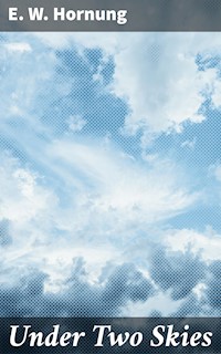 Under Two Skies - E. W. Hornung - E-Book
