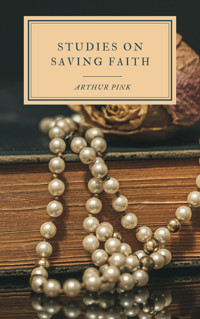 Studies on Saving Faith - Arthur Pink - E-Book