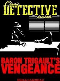 Baron Trigault's Vengeance - Emile Gaboriau - E-Book