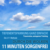 11 Minuten Sorgenfrei - Tiefenentspannung ganz einfach! Durch die Wolken - Traumreise, Autogenes Training - mit der 3-7-1 Methode und Entspannungsmusik in 432 Hz - Torsten Abrolat - Hörbuch