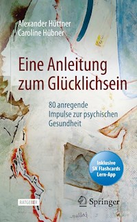 Eine Anleitung zum Glücklichsein - Alexander Hüttner - E-Book