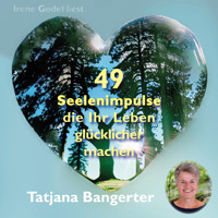 49 Seelenimpulse, die Ihr Leben glücklicher machen - Tatjana Bangerter - Hörbuch