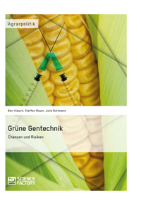 Grüne Gentechnik – Chancen und Risiken - Ben Illesch - E-Book