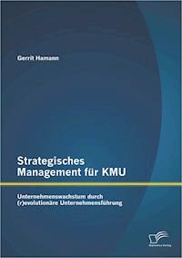 Strategisches Management für KMU: Unternehmenswachstum durch (r)evolutionäre Unternehmensführung - Gerrit Hamann - E-Book