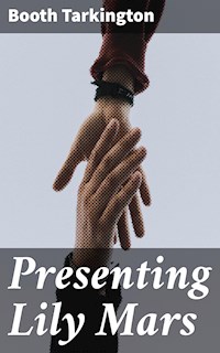 Presenting Lily Mars - Booth Tarkington - E-Book