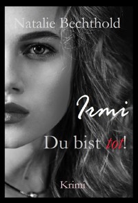 Irmi: Du bist tot! - Natalie Bechthold - E-Book