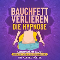 Bauchfett verlieren - die Hypnose - Dr. Alfred Pöltel - Hörbuch