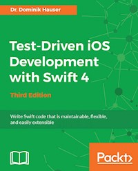 Test-Driven iOS Development with Swift 4 - Third Edition - Dr. Dominik Hauser - E-Book
