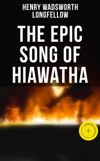 The Epic Song of Hiawatha - Henry Wadsworth Longfellow - E-Book