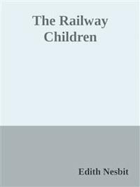 The Railway Children  - Edith Nesbit - E-Book