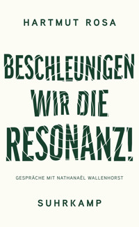 Beschleunigen wir die Resonanz! - Hartmut Rosa - E-Book