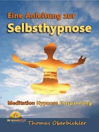 Eine Anleitung zur Selbsthypnose - Thomas Oberbichler - E-Book