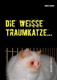 Die weiße Traumkatze… - Roman Schmidt - E-Book