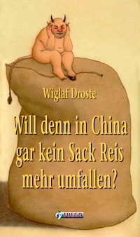 Will denn in China gar kein Sack Reis mehr umfallen? - Wiglaf Droste - E-Book