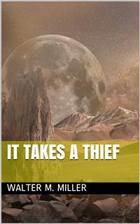 It Takes a Thief - Walter M. Miller - E-Book