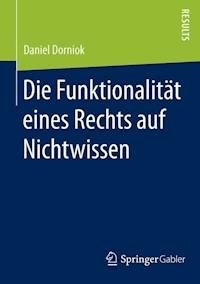 Die Funktionalität eines Rechts auf Nichtwissen - Daniel Dorniok - E-Book