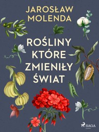 Rośliny, które zmieniły świat - Jarosław Molenda - E-Book