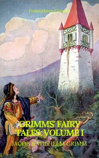 Grimms' Fairy Tales: Volume I - Illustrated (Best Navigation, Active TOC) (Prometheus Classics) - Grimm Jacob - E-Book